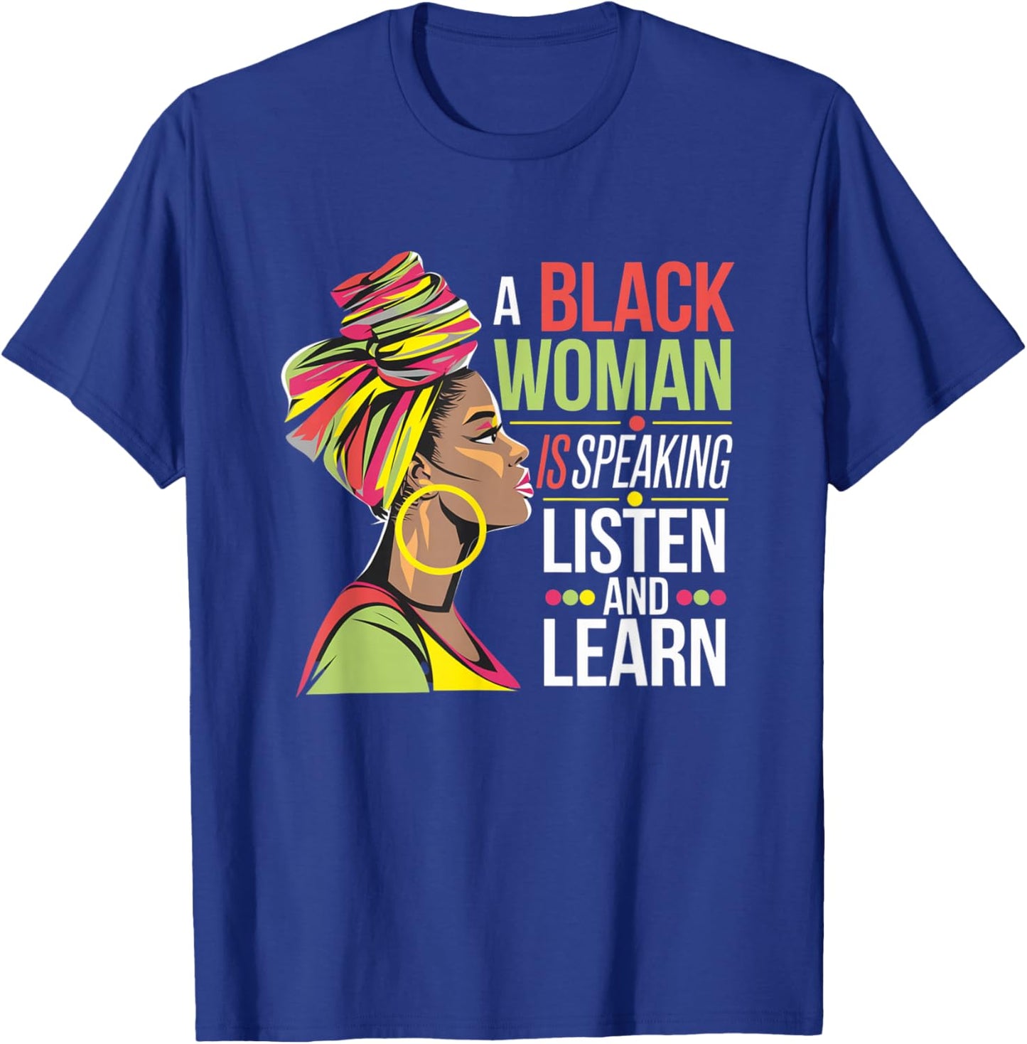 A Black Woman is Speaking Listen and Learn Quotes T-Shirt - T-Shirt | Royal