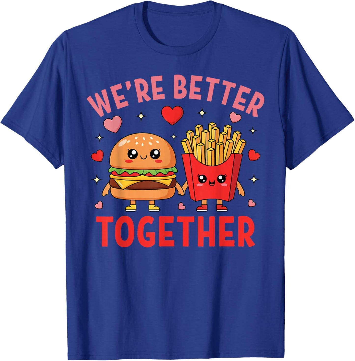 We're Better Together Burger Fries Couple Valentine's Day T-Shirt - T-Shirt | Royal