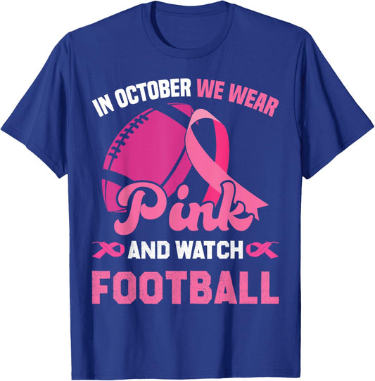 in October We Wear Pink and Watch Football Breast Cancer T-Shirt - T-Shirt | Royal