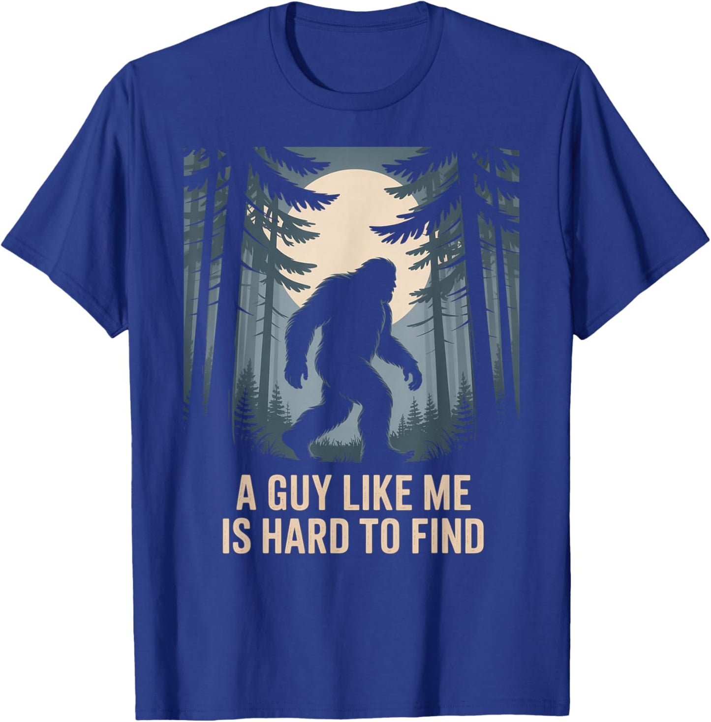 A Guy Like Me is Hard to Find Bigfoot Lover T-Shirt - T-Shirt | Royal