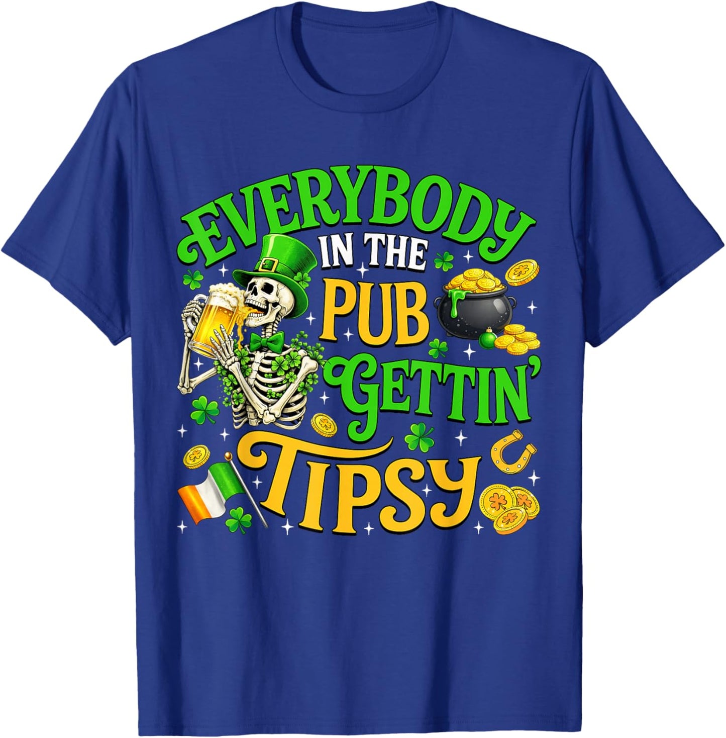 Everybody in The Pub Getting Tipsy St Patricks Day Men Women T-Shirt - T-Shirt | Royal