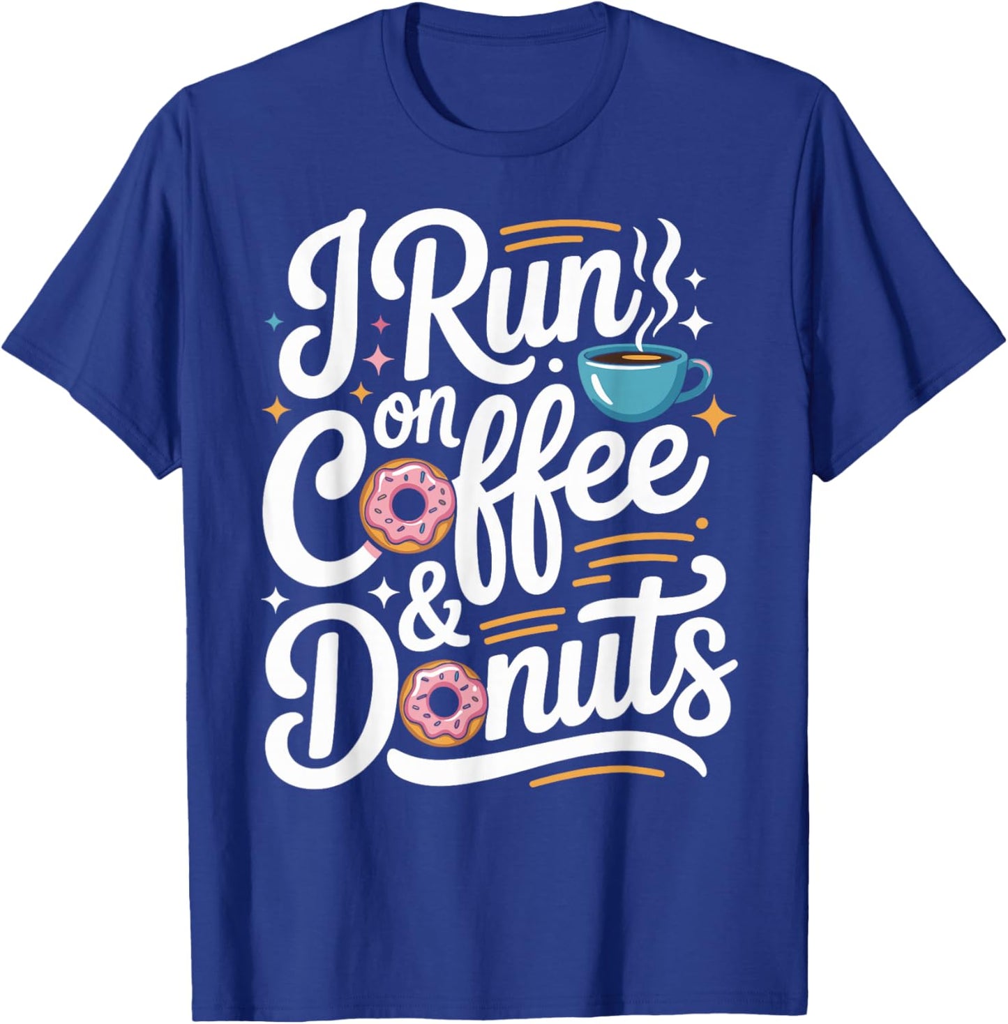 I Run On Coffee and Donuts T-Shirt - T-Shirt | Royal