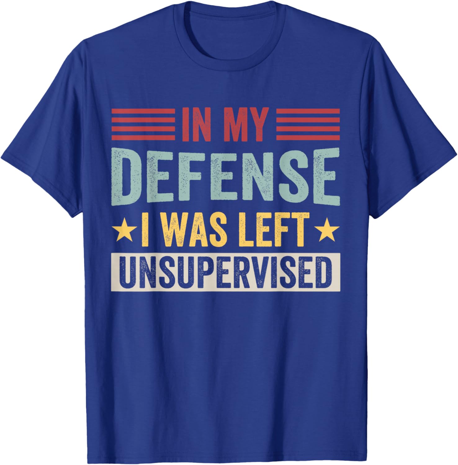 in My Defense I was Left Unsupervised Vintage & T-Shirt - T-Shirt | Royal