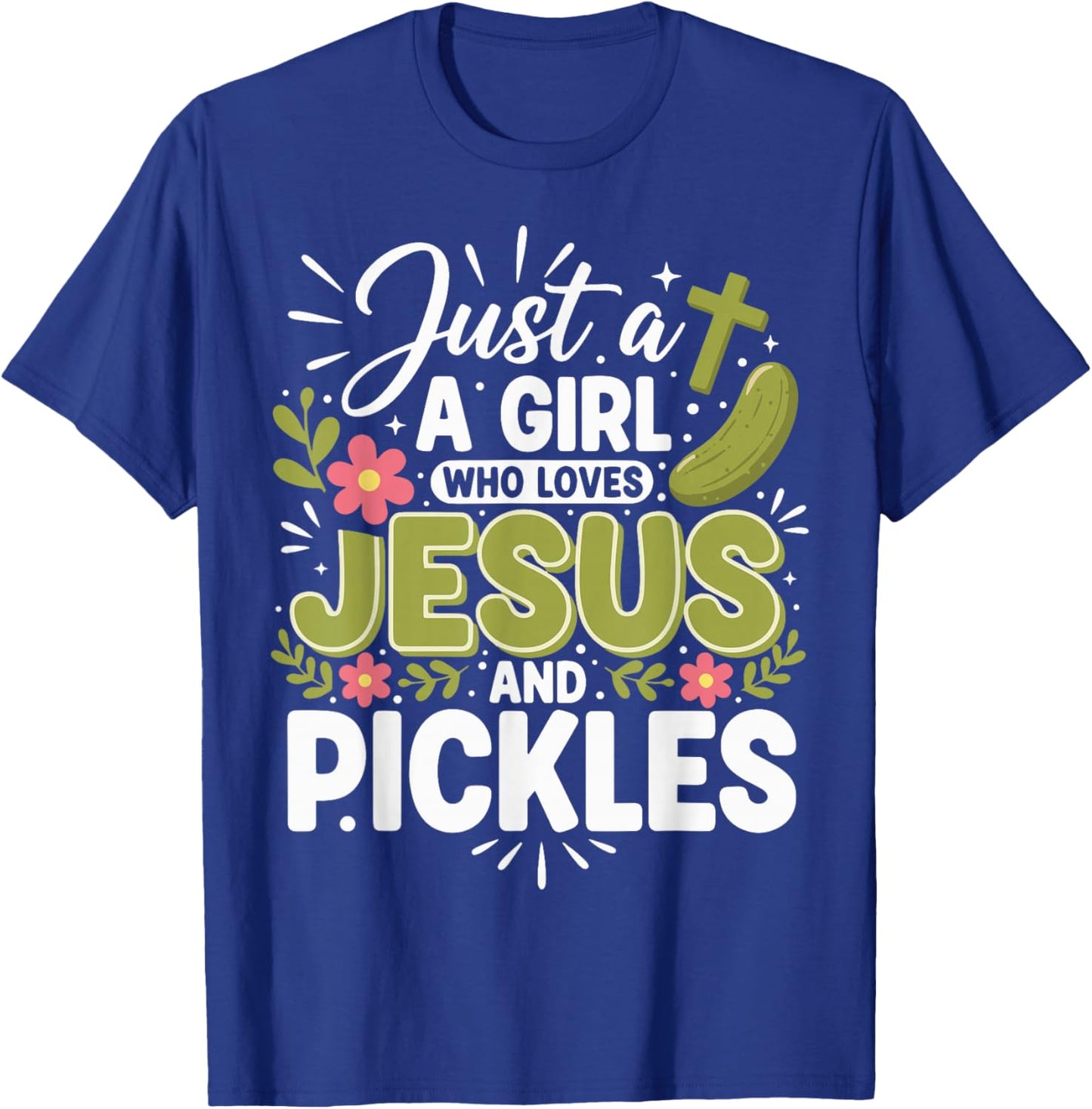 Just A Girl Who Loves Jesus and Pickles T-Shirt - T-Shirt | Royal