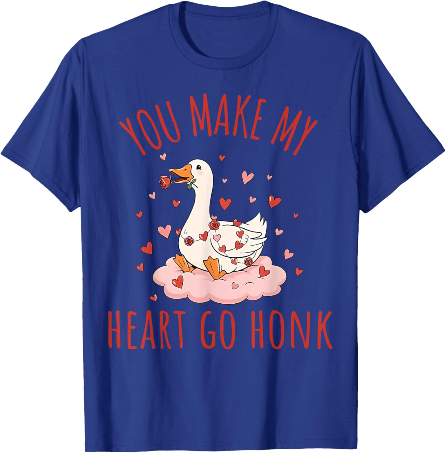 You Make My Heart Go Honk Funny Goose Valentine Saying Quote T-Shirt - T-Shirt | Royal