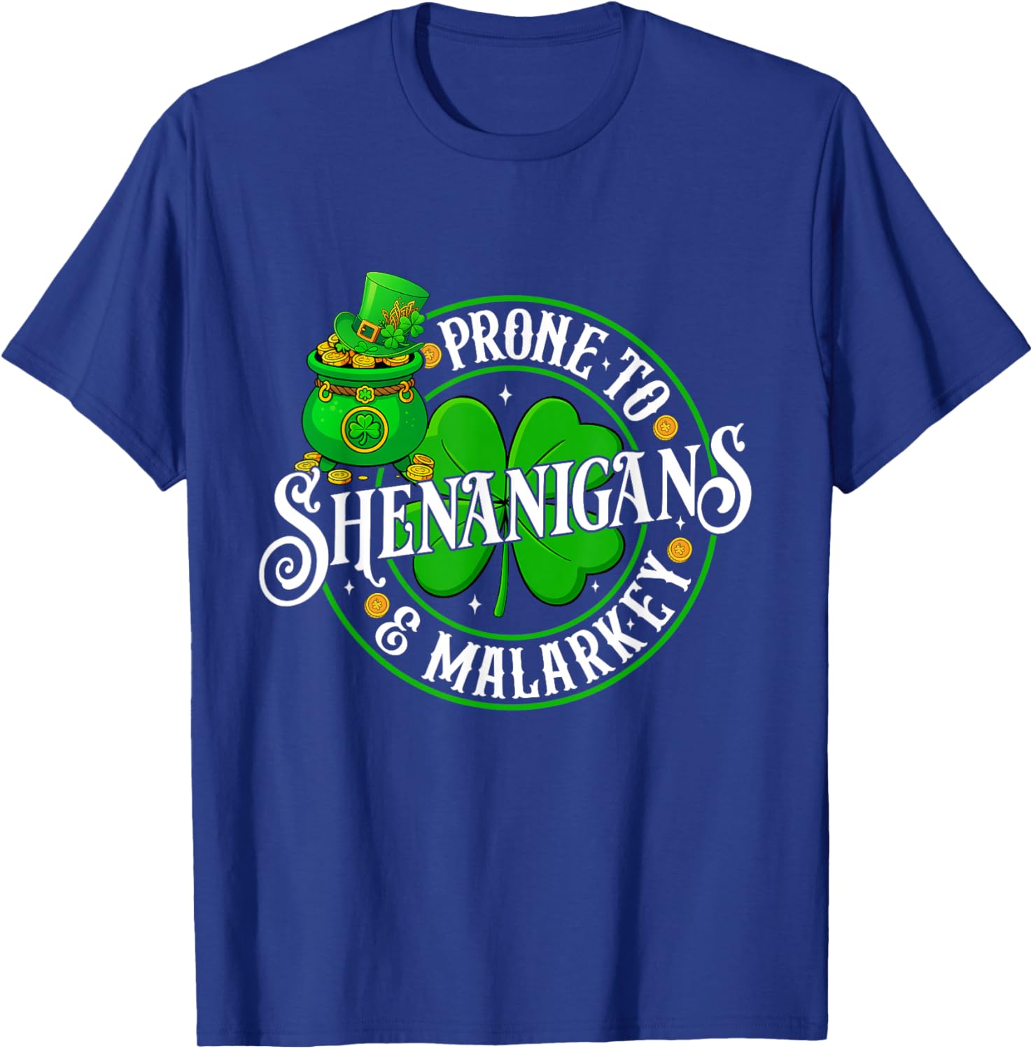 Prone to Shenanigans and Malarkey Funny St Patricks Day T-Shirt - T-Shirt | Royal