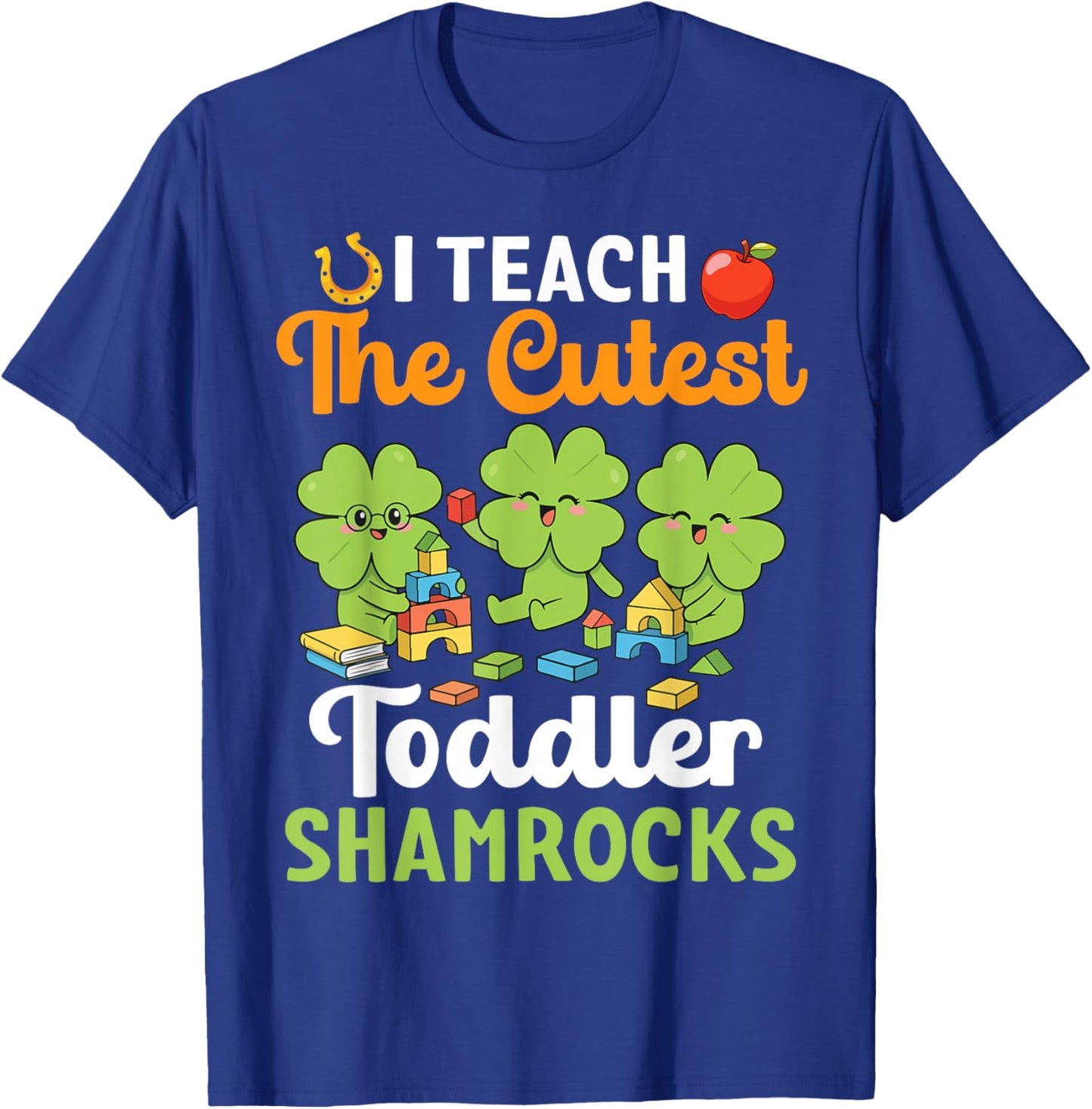 I Teach The Cutest Toddler Shamrocks St Patricks Day Teacher T-Shirt - T-Shirt | Royal