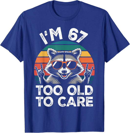 I’m 67 Too Old to Care 67 Birthday 67 Years Men Women Funny T-Shirt - T-Shirt | Royal