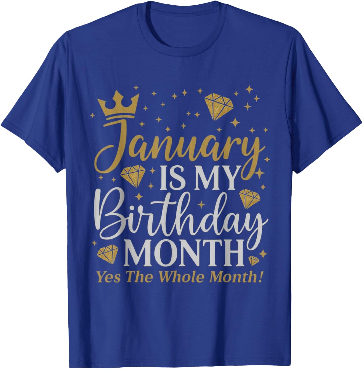 Funny January is My Birthday Yes The Whole Month Birthday T-Shirt - T-Shirt | Royal