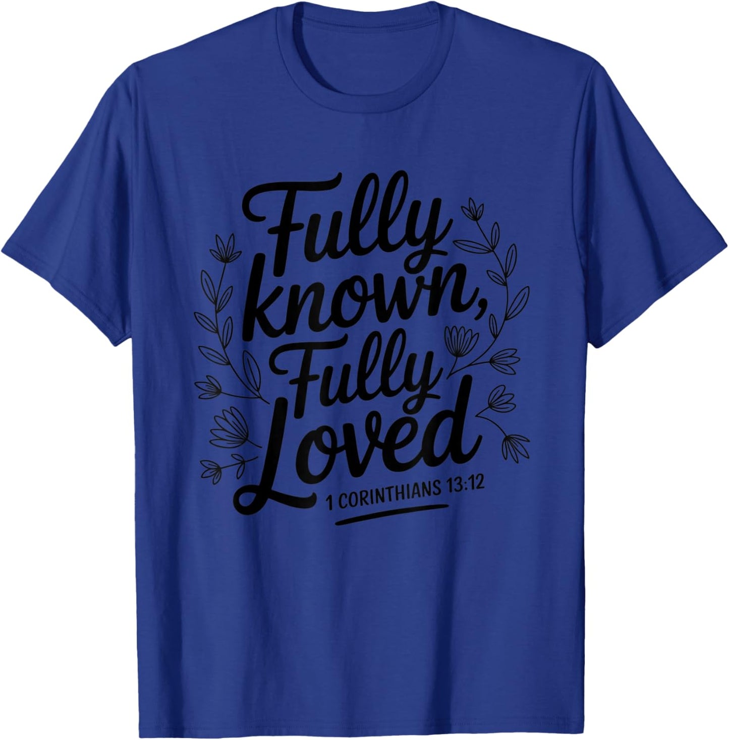 Fully Known Loved Bible Verse Christian Mom, Wife, Daughter T-Shirt - T-Shirt | Royal