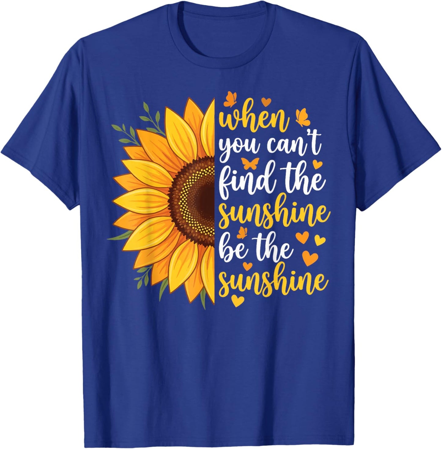 When You Can't Find The Sunshine Be The Sunshine T-Shirt - T-Shirt | Royal