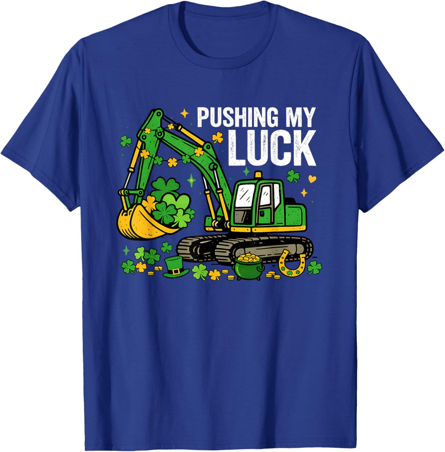 Lucky Shamrock Excavator Pushing My Luck St. Patricks Day T-Shirt - T-Shirt | Royal