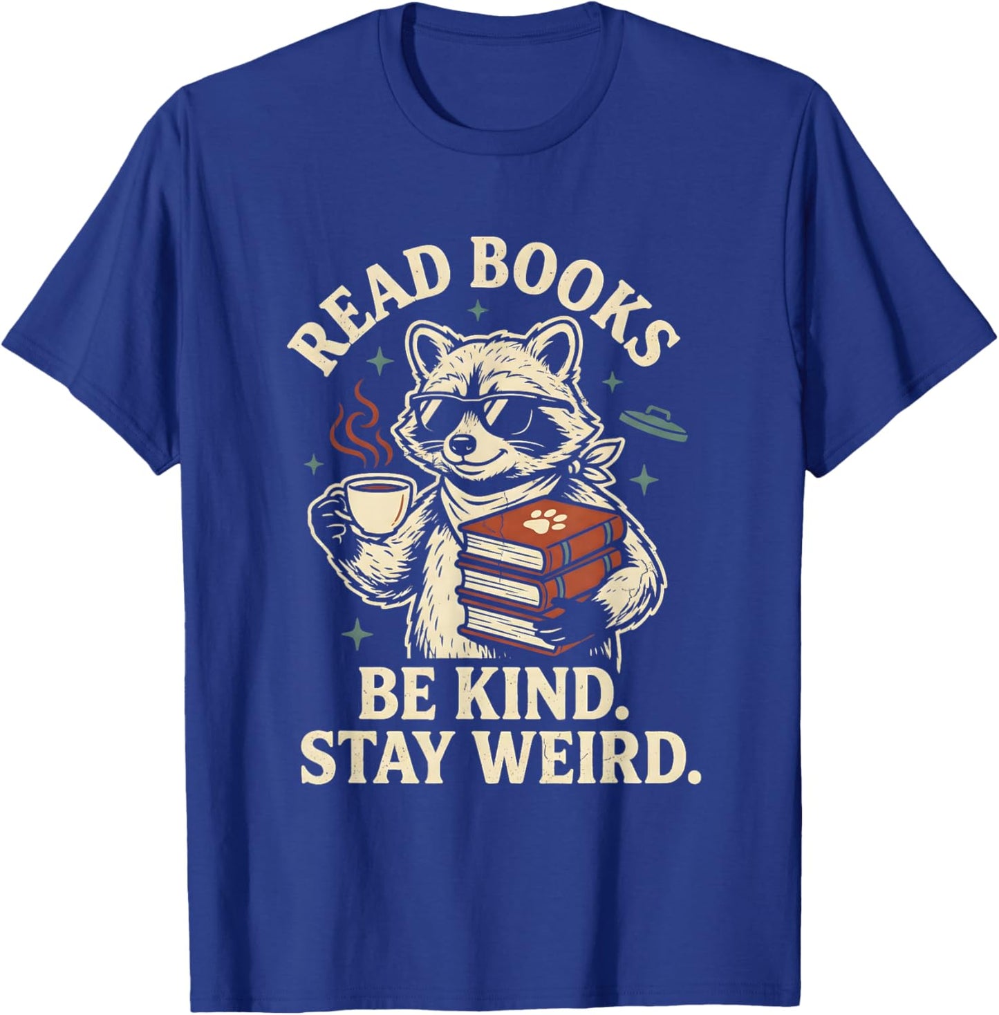 Read Books Be Kind Stay Weird Raccoon Coffee Lover Reading T-Shirt - T-Shirt | Royal