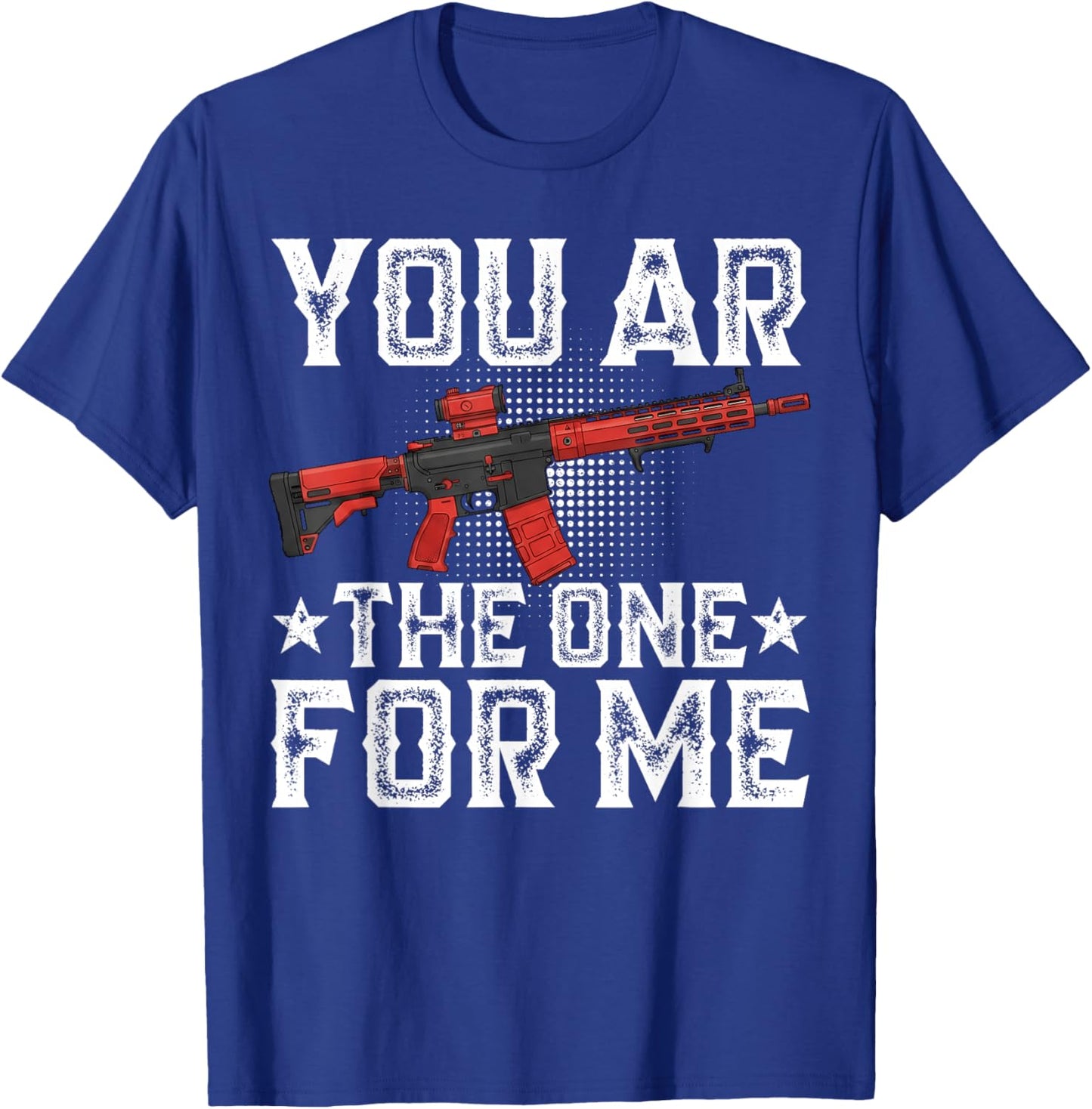 You AR The One for Me Funny Sarcastic Statement Humor T-Shirt - T-Shirt | Royal