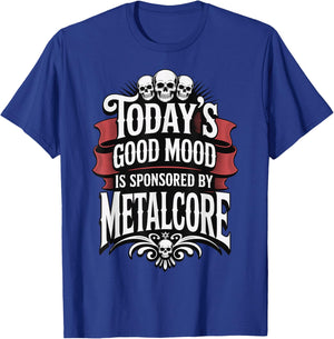 Today's Good Mood is Sponsored by Metalcore T-Shirt - T-Shirt | Royal