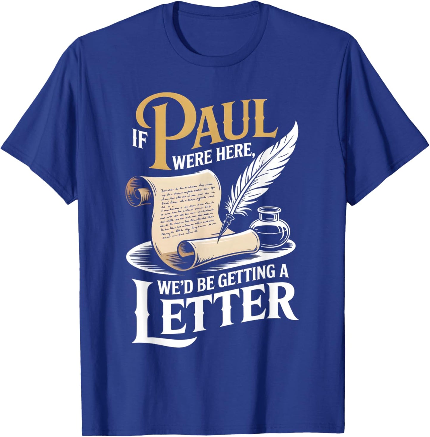 If Paul were Here We'd Be Getting A Letter Funny Christian T-Shirt - T-Shirt | Royal