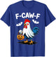 F-Caw-F Funny Quote Rooster Meme Chicken Ghost Halloween T-Shirt - T-Shirt | Royal