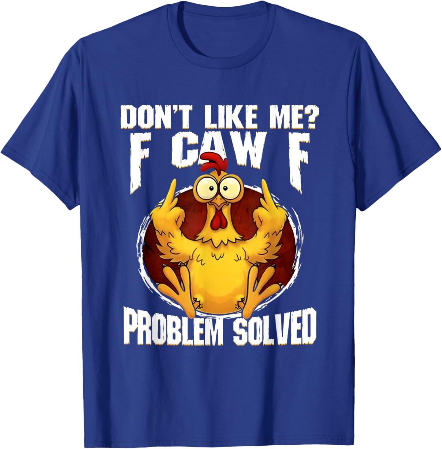 F-CAW-F Funny Angry Chicken Dont Like Me Problem Solved T-Shirt - T-Shirt | Royal