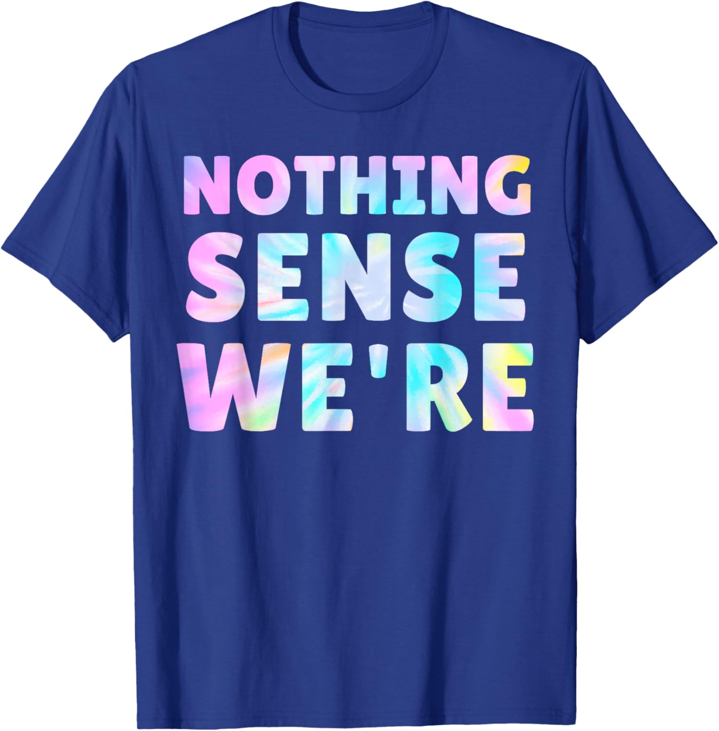 Tie Dye Nothing Makes Sense When We're Apart Matching Couple T-Shirt - T-Shirt | Royal