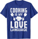 Cooking is My Love Language Funny Chef Quote T-Shirt - T-Shirt | Royal