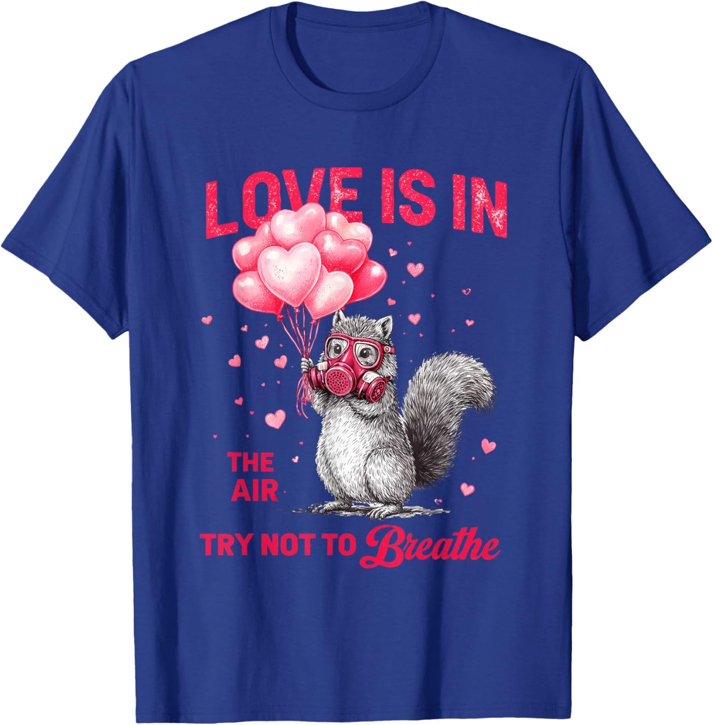 Love is in The Air Try Not to Breathe, Squirrel Valentine T-Shirt - T-Shirt | Royal
