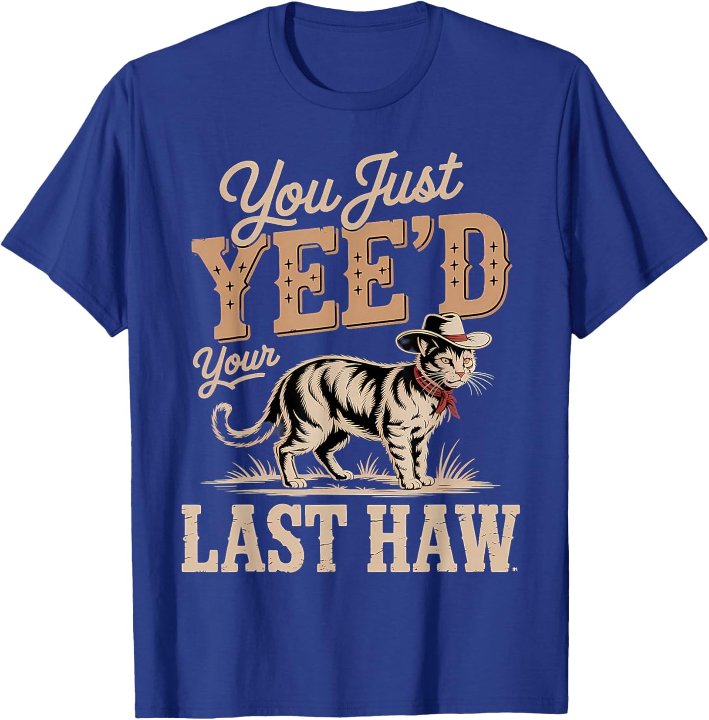 You Just Yee'd Your Last Haw Funny Country Western Cowboy T-Shirt - T-Shirt | Royal