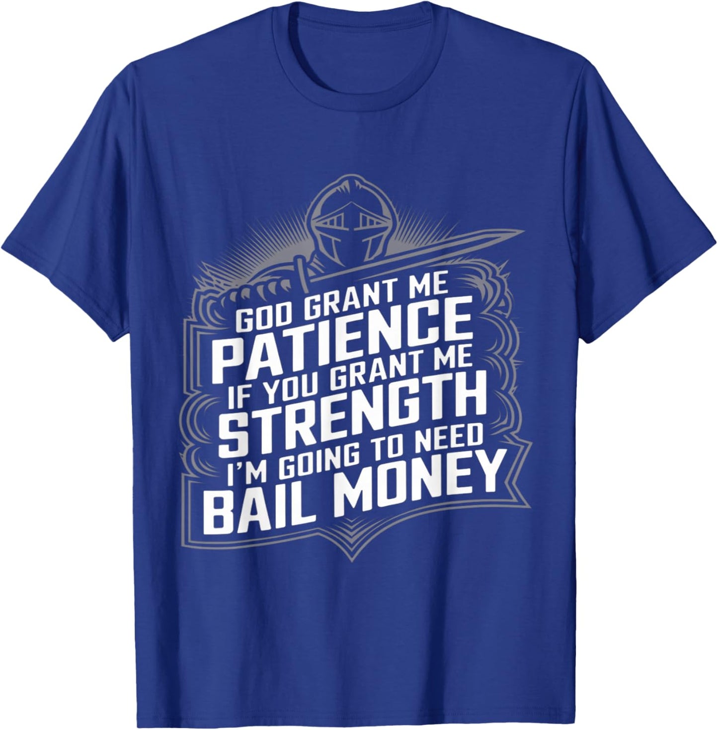 God Grant Me Patience Strength Bail Money Humor T-Shirt - T-Shirt | Royal