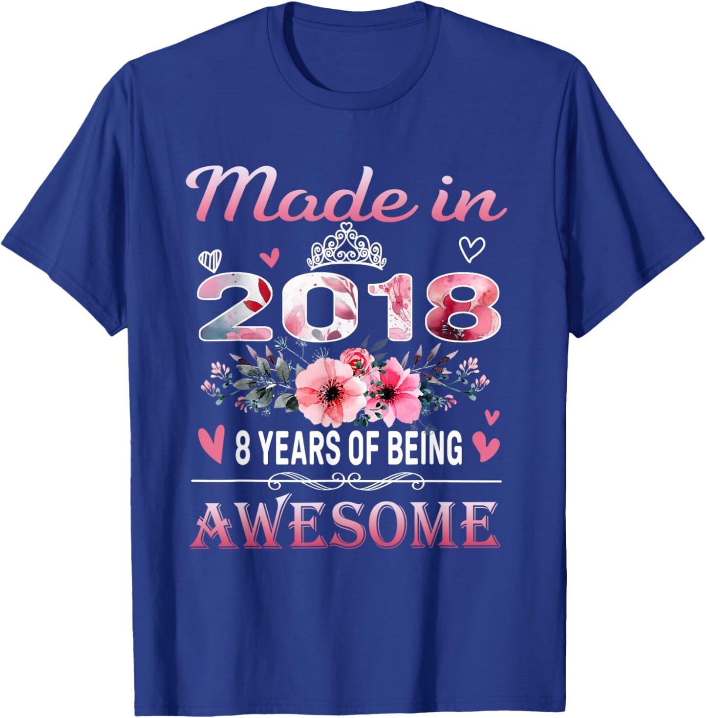8th Birthday Made in 2018 8 Years of Being Awesome Floral T-Shirt - T-Shirt | Royal