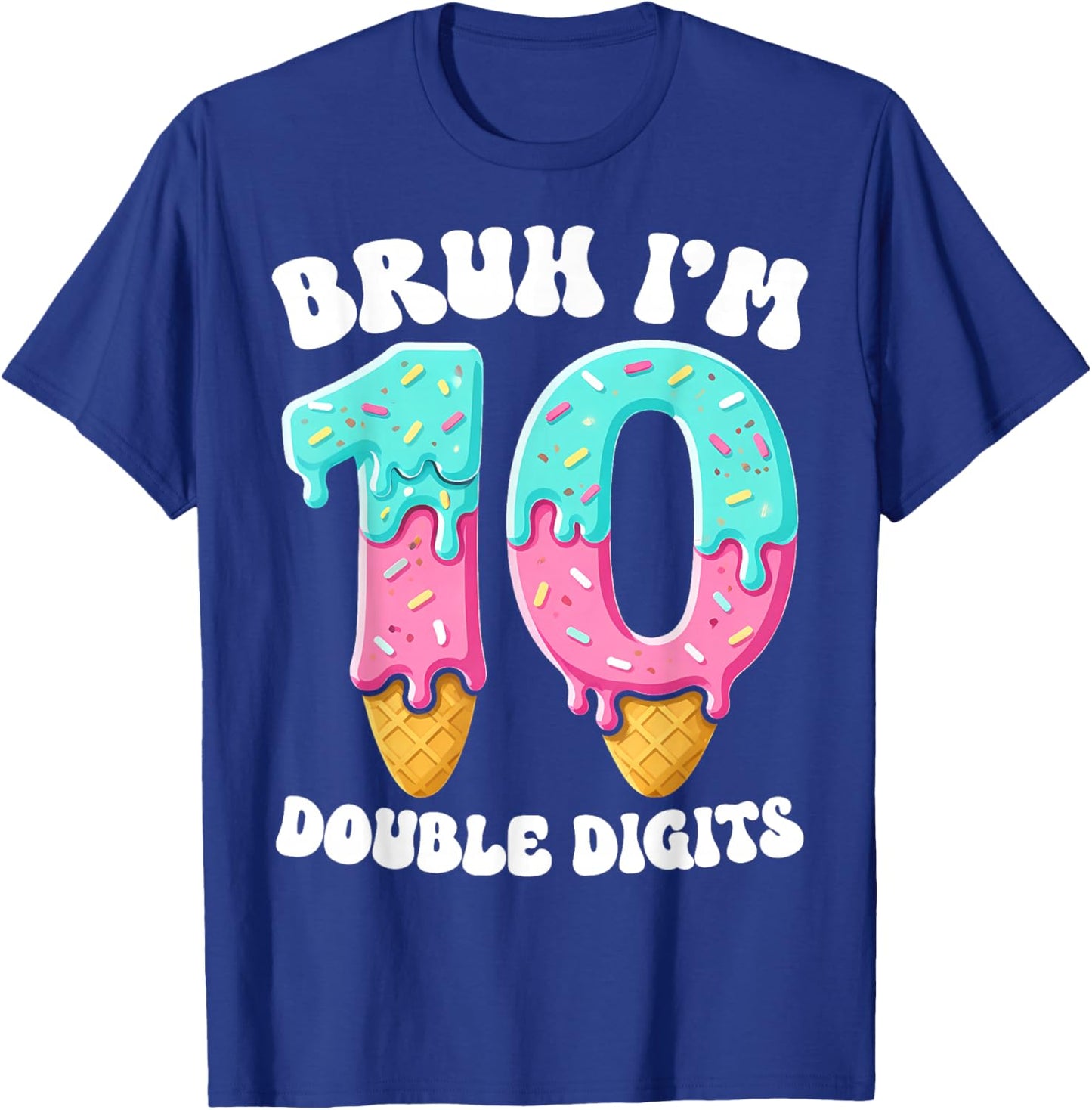 Bruh I'm Double Digits 10 Years Ice Cream Drip 10th Birthday T-Shirt - T-Shirt | Royal