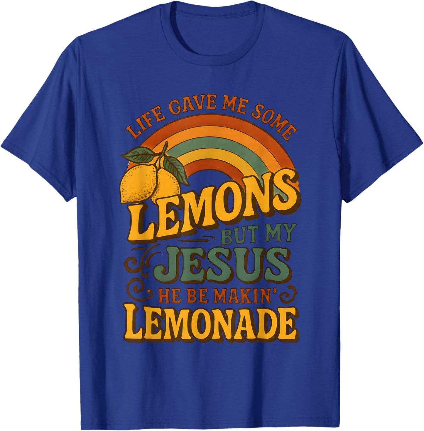 Life Gave Me Some Lemons But My Jesus He Be Makin Lemonade T-Shirt - T-Shirt | Royal