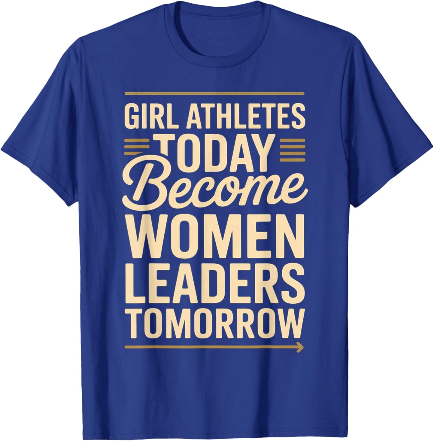 Girl Athletes Today Become Women Leaders Tomorrow T-Shirt - T-Shirt | Royal