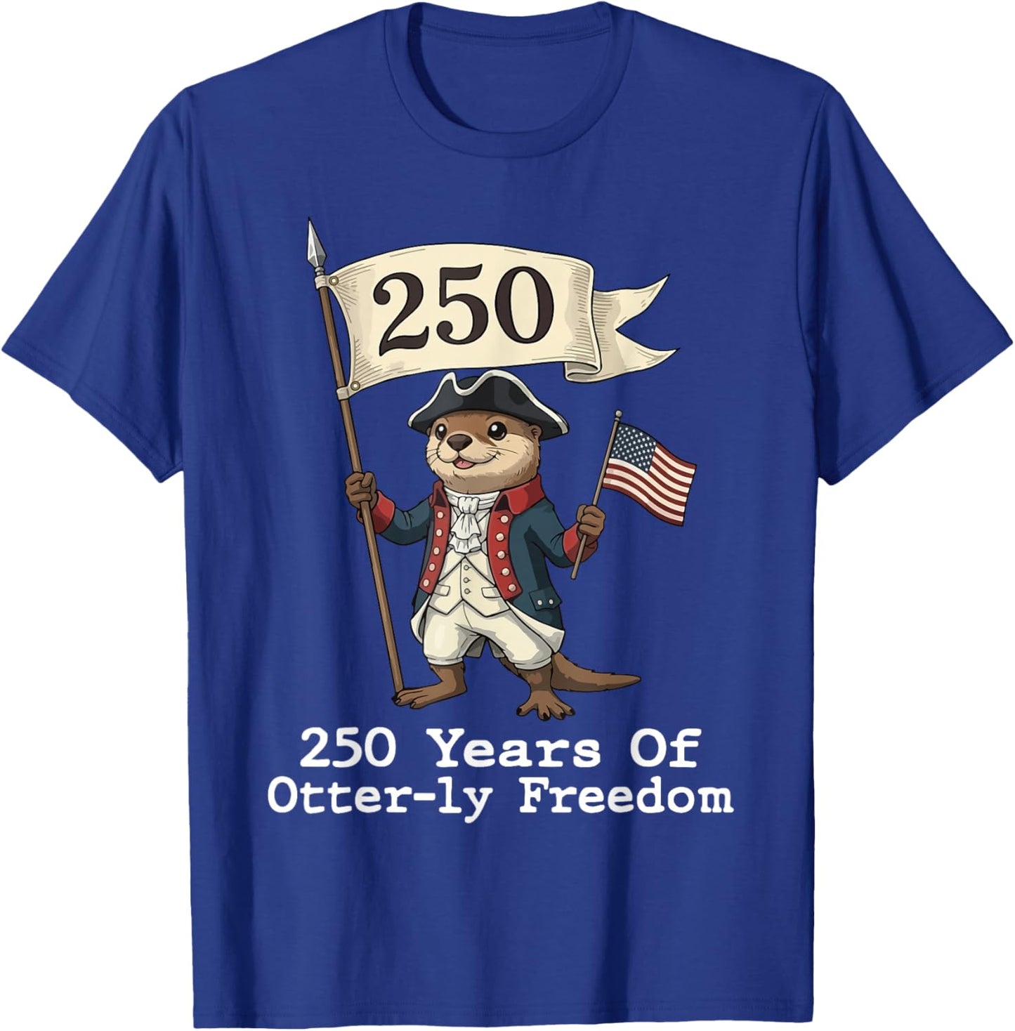 Patriotic Anniversary Otter 250 Yrs of Freedom American T-Shirt - T-Shirt | Royal