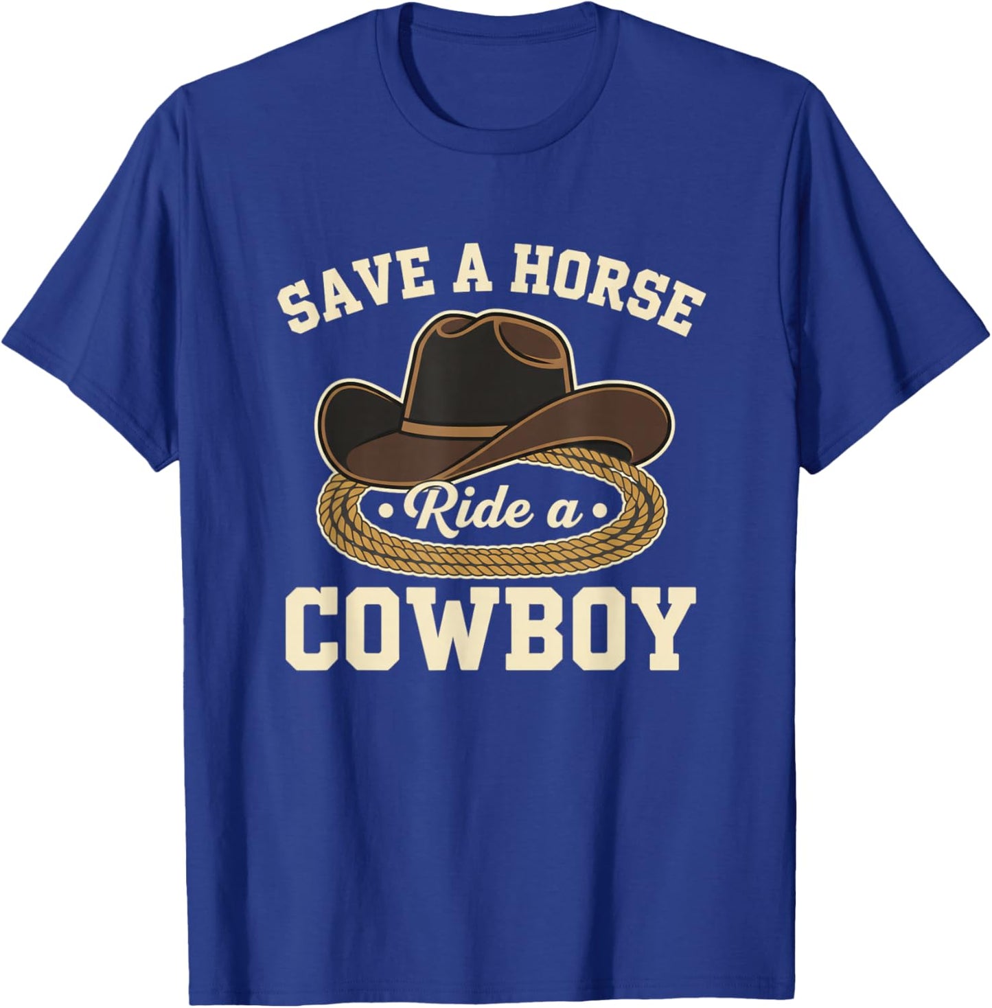 Save A Horse Ride A Cowboy Funny Western Horse Cowboy Saying T-Shirt - T-Shirt | Royal