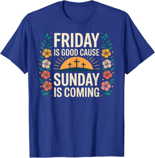 Friday is Good Cause Sunday is Coming Positive Faith Weekend T-Shirt - T-Shirt | Royal
