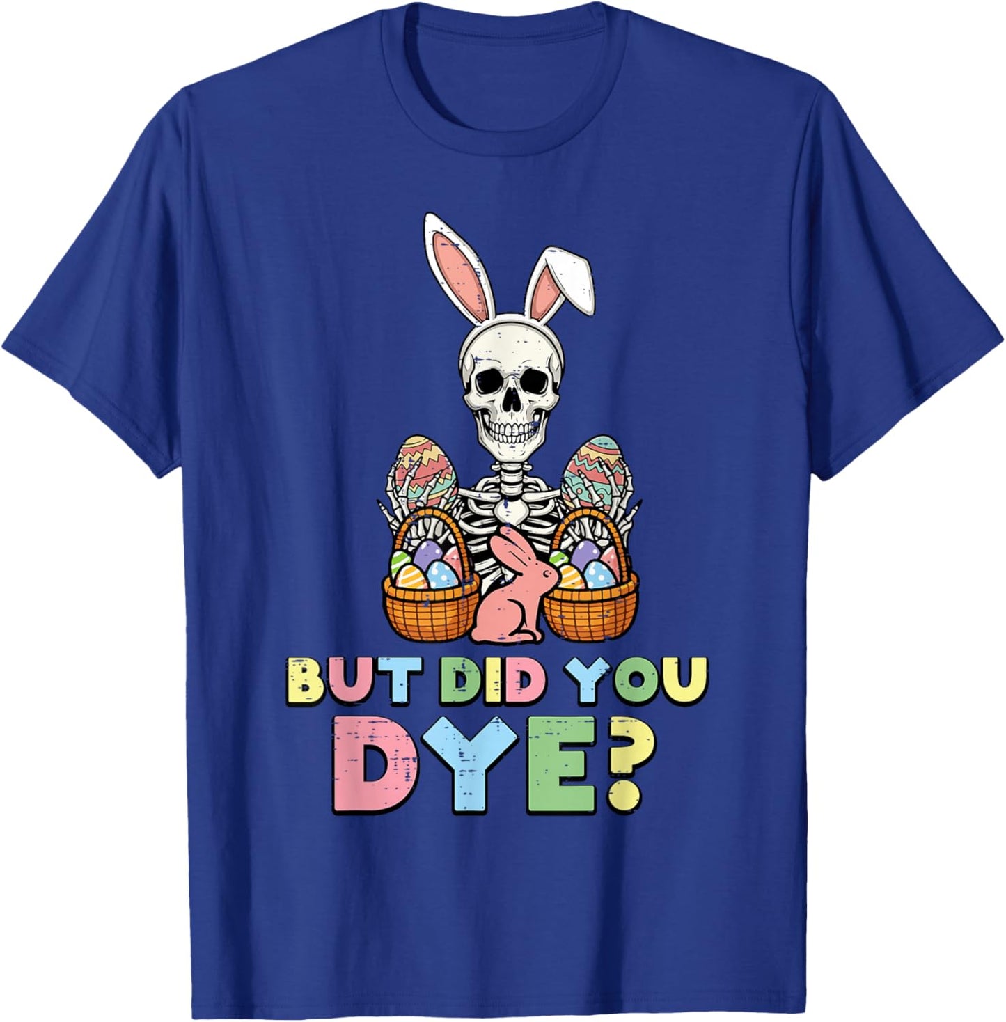 But Did You Dye Skeleton Eggs Funny Easter Men Women Kids T-Shirt - T-Shirt | Royal