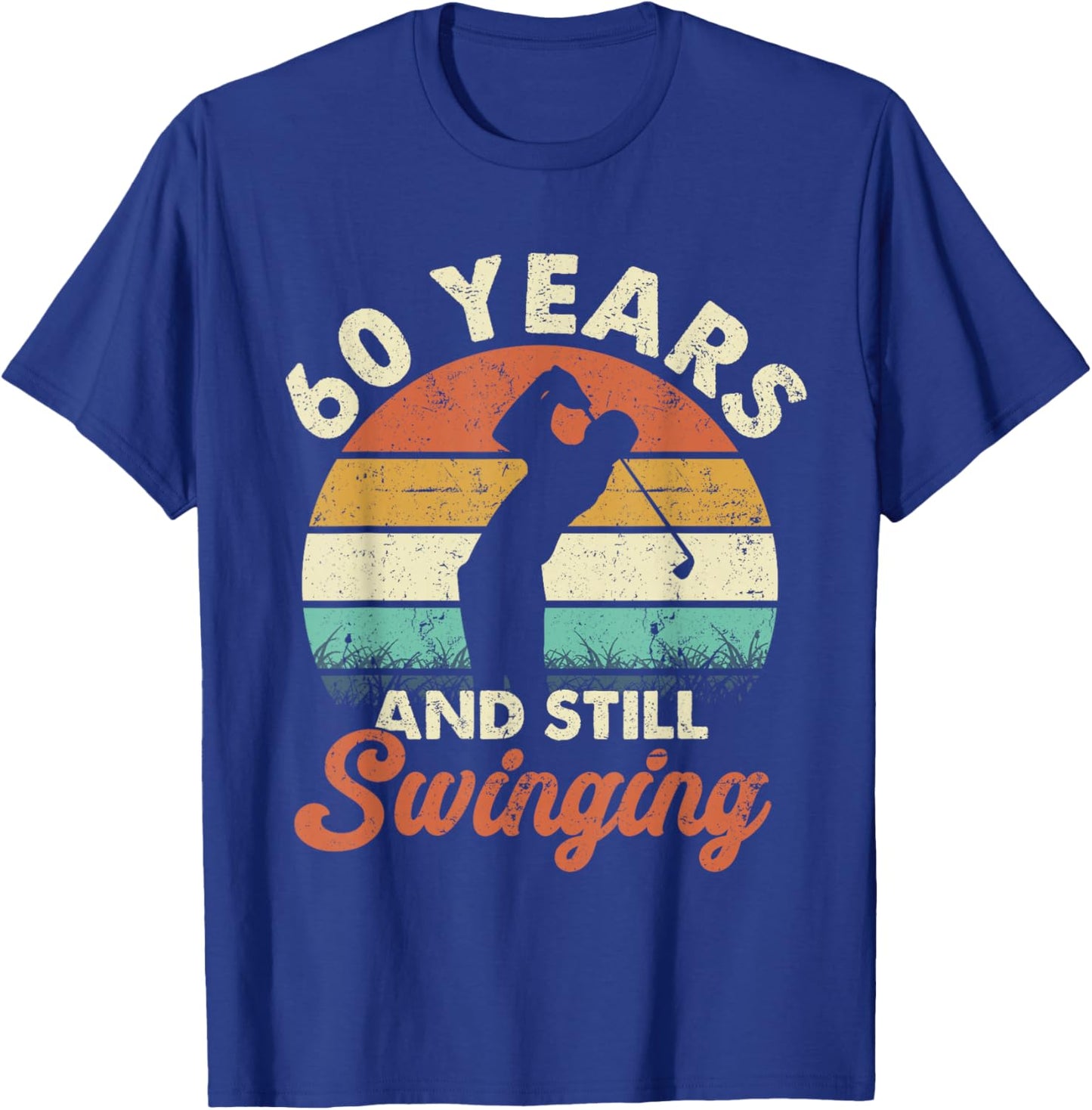 60 Years and Still Swinging Golf 60th Birthday Gifts T-Shirt - T-Shirt | Royal