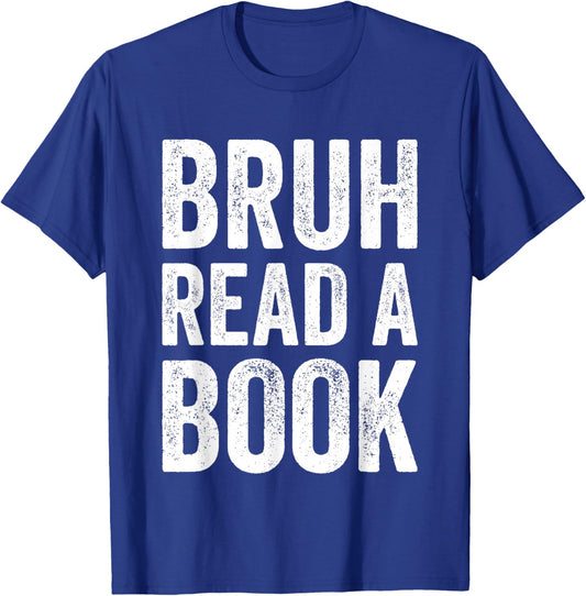 Bruh Read A Book Funny Reading Ela English Teacher Reader T-Shirt - T-Shirt | Royal