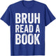 Bruh Read A Book Funny Reading Ela English Teacher Reader T-Shirt - T-Shirt | Royal