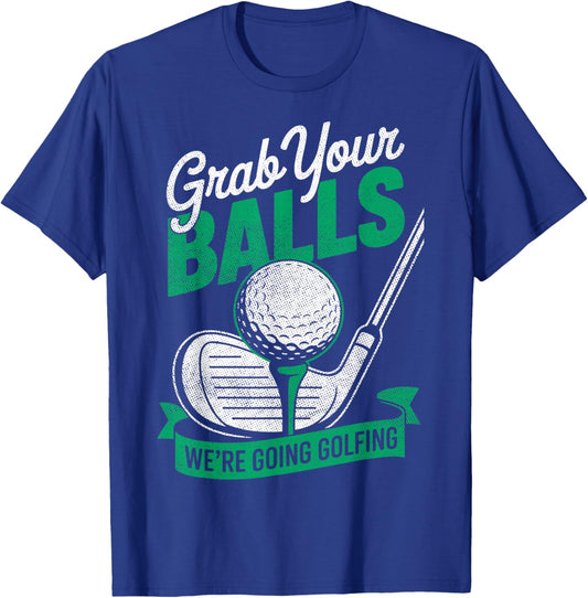 Grab Your Balls We're Going Golfing Golfer Golf Player T-Shirt - T-Shirt | Royal