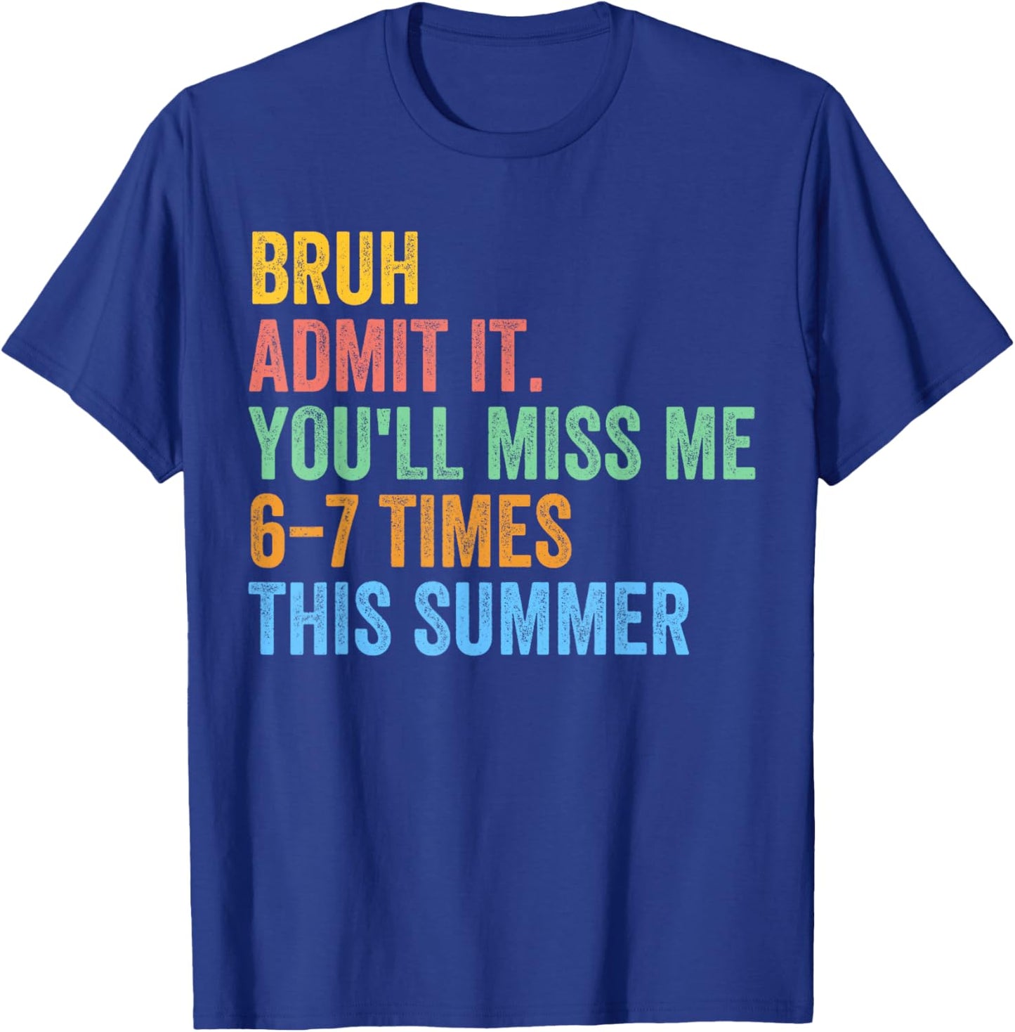 Bruh Admit It You'll Miss Me 67 This Summer End of The Year T-Shirt - T-Shirt | Royal