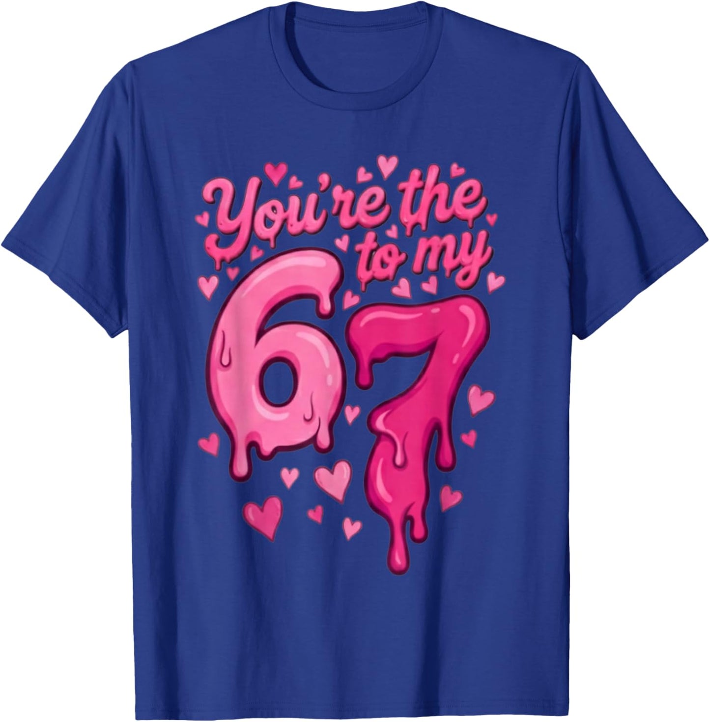 6 7 Valentines 67 You're The 6 to My 7 Funny Men Women Kids T-Shirt - T-Shirt | Royal
