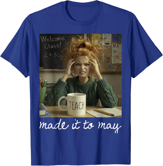 Made It to May Teacher Girls Meme Last Day of School T-Shirt - T-Shirt | Royal
