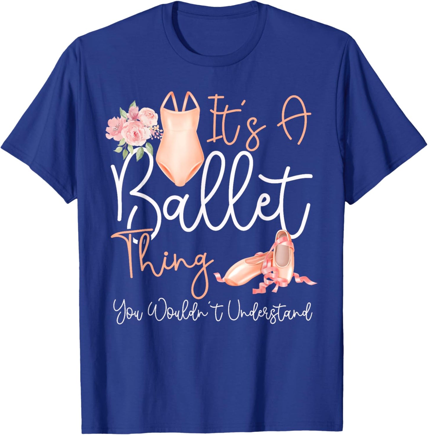 Ballet Dancer Dance Girl Ballerina It's A Ballet Thing You T-Shirt - T-Shirt | Royal