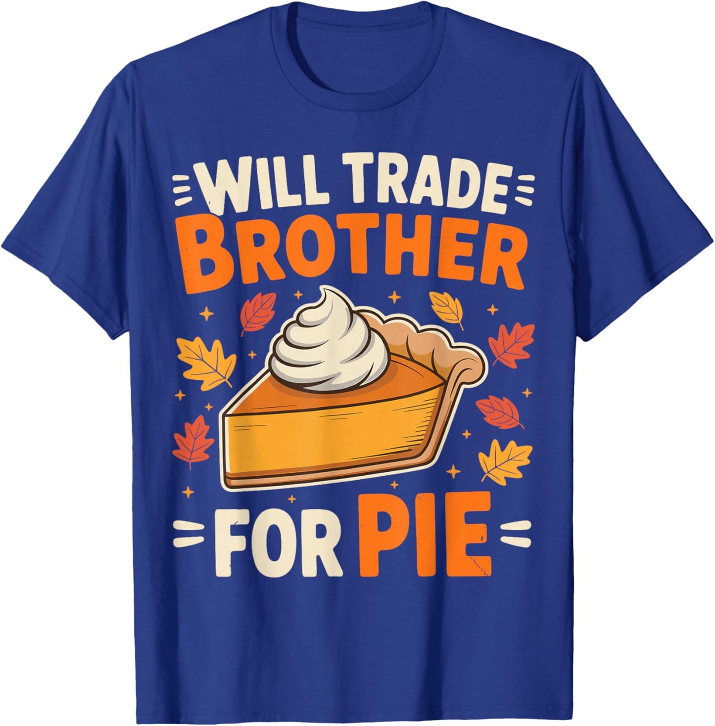 Will Trade Brother for Pie Funny Thanksgiving Family Kids T-Shirt - T-Shirt | Royal