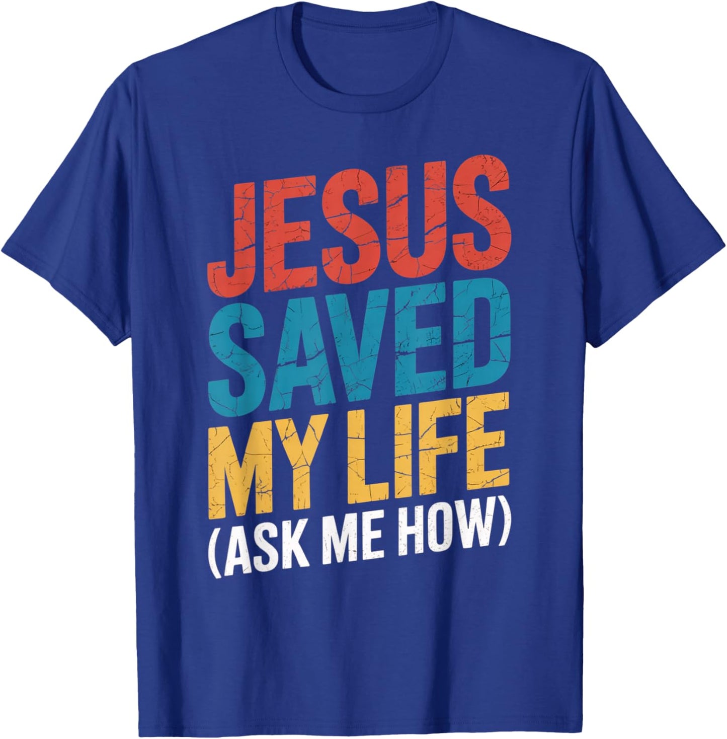Jesus Saved My Life Ask Me How T-Shirt - T-Shirt | Royal