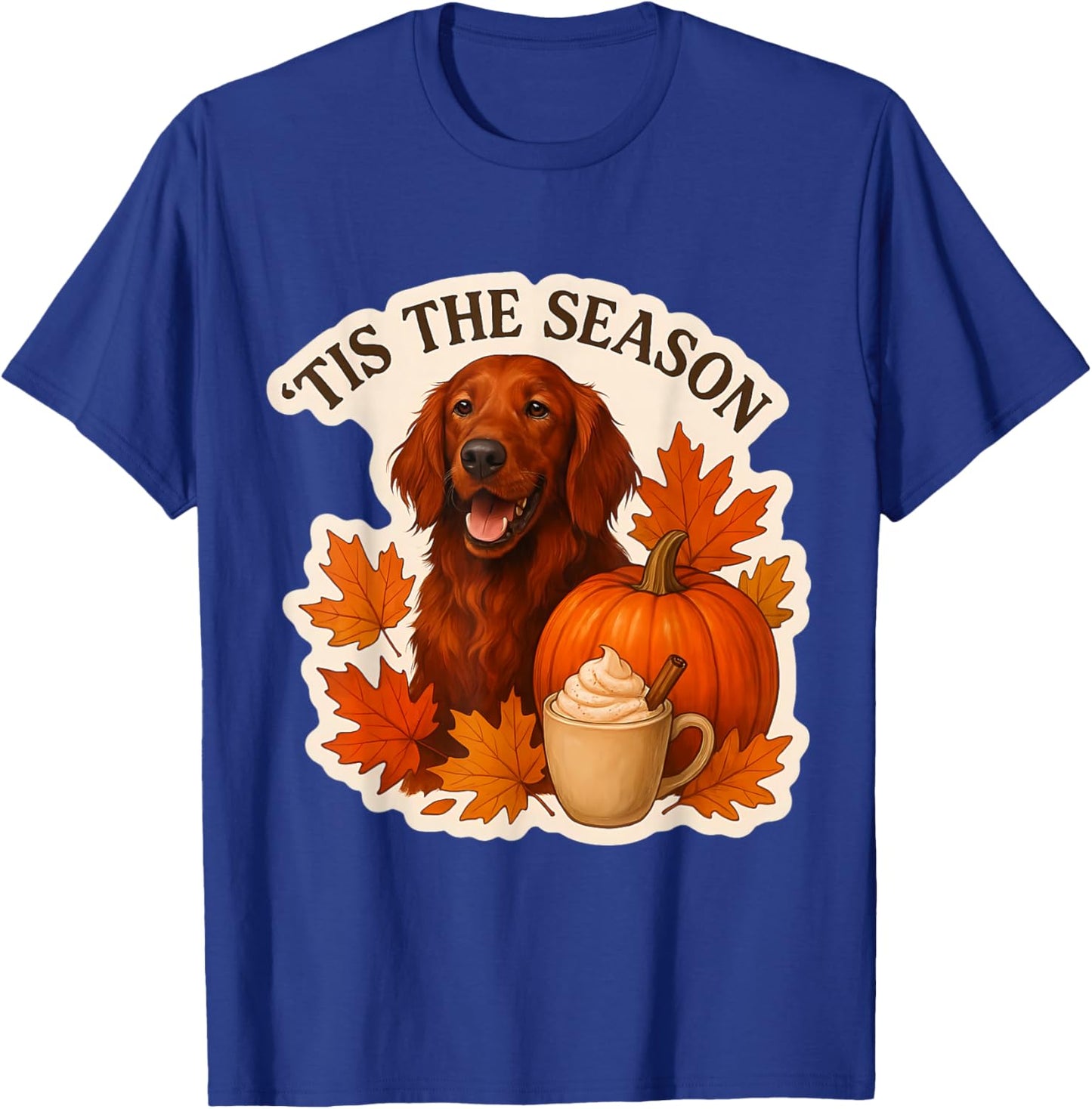 Tis The Season Irish Setter Dog Fall Autumn Pumpkin Spice T-Shirt - T-Shirt | Royal