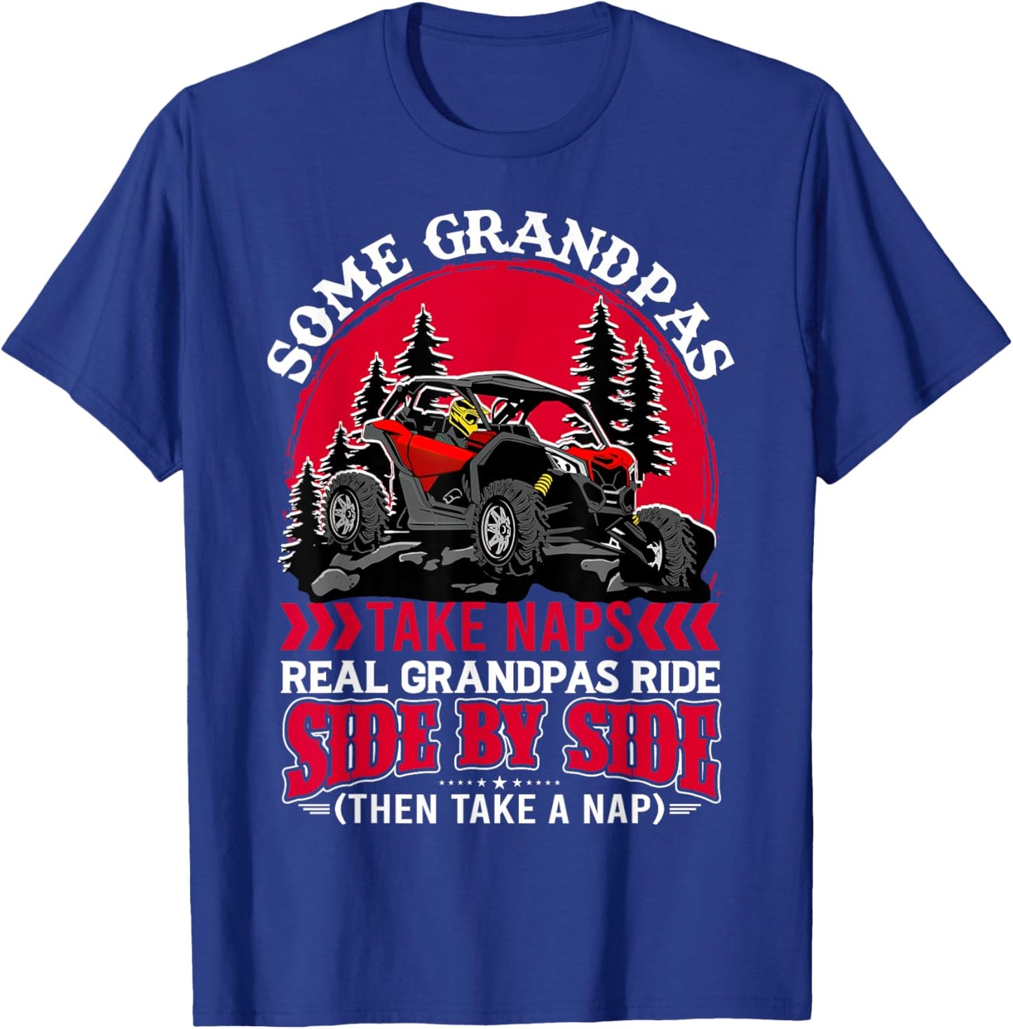SXS UTV Real Grandpas Ride Then Nap Funny Offroad T-Shirt - T-Shirt | Royal