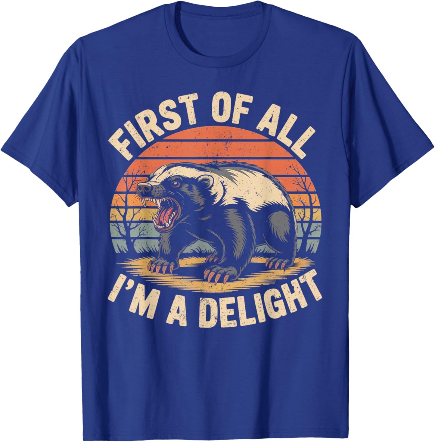 First of All I'm A Delight Retro Honey Badger Animal Humor T-Shirt - T-Shirt | Royal