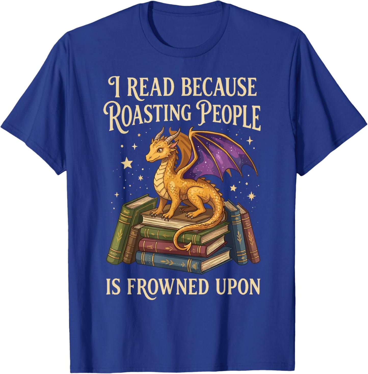 I Read Because Roasting People is Frowned Upon T-Shirt - T-Shirt | Royal