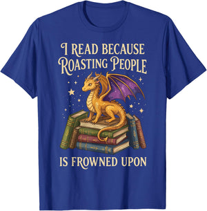 I Read Because Roasting People is Frowned Upon T-Shirt - T-Shirt | Royal